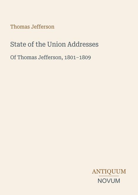 Überschrift: "Thomas Jefferson", "State of the Union Addresses", darunter: "Of Thomas Jefferson, 1801–1809". Unten rechts: "ANTIQUM NOVUM".