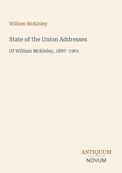 Text: "William McKinley, State of the Union Addresses, Of William McKinley, 1897–1901". Unten rechts steht "ANTIQUM NOVUM".