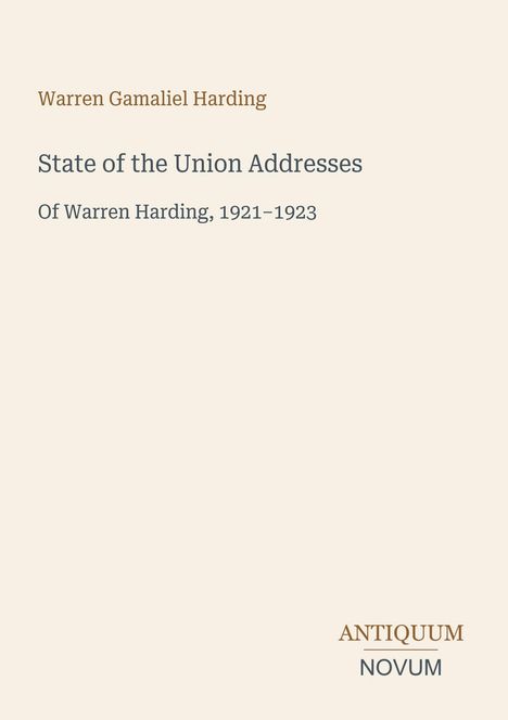 „Warren Gamaliel Harding: State of the Union Addresses, Of Warren Harding, 1921–1923. ANTIQUUM NOVUM“
