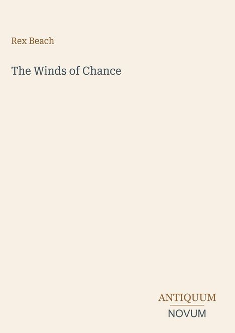 "Rex Beach. The Winds of Chance. ANTIQUUM NOVUM." Schlichtes Design auf hellem Hintergrund.