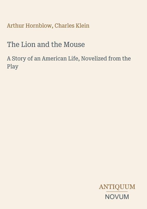Buchtitel: The Lion and the Mouse. Autoren: Arthur Hornblow, Charles Klein. Beige Hintergrund.
