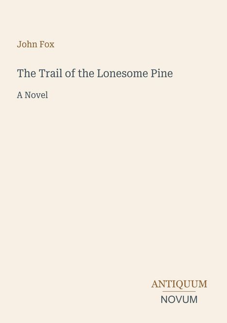 Titel: "The Trail of the Lonesome Pine"; Autor: John Fox. Beige Hintergrund, schlichte Gestaltung. Logo: ANTIQUUM NOVUM.