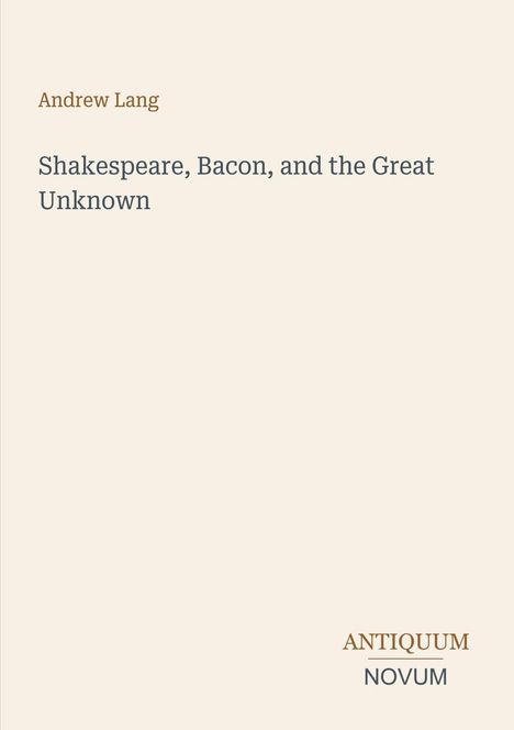 Der Text lautet: "Andrew Lang. Shakespeare, Bacon, and the Great Unknown." Unten rechts steht: "ANTIQUM NOVUM". Schlichtes Design.