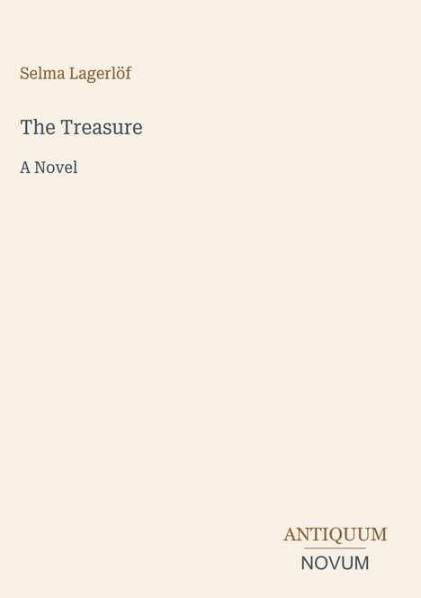 "Selma Lagerlöf, The Treasure, A Novel" steht zentral. Unten rechts: "ANTIQUM NOVUM". Beiger Hintergrund.