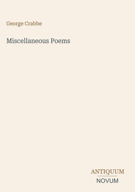 Text oben: George Crabbe.  
Text mittig: Miscellaneous Poems.  
Unten rechts: ANTIQUUM NOVUM.  
Hintergrund: Cremefarben.