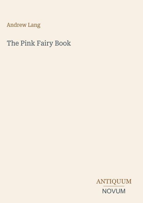 Oben steht "Andrew Lang", darunter "The Pink Fairy Book". Unten rechts steht "ANTIQUM NOVUM". Beiger Hintergrund.