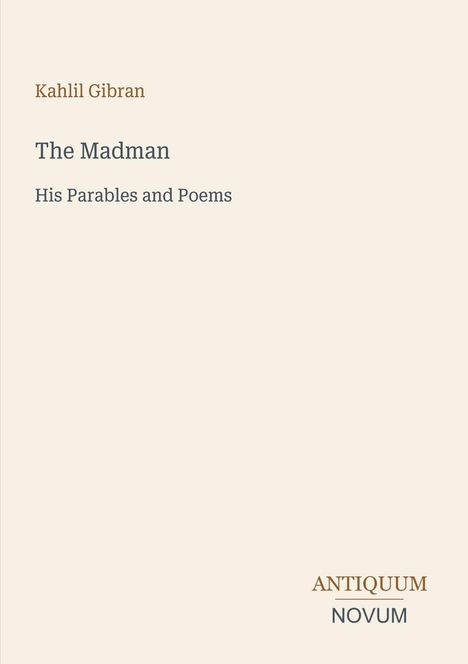 Text: "Kahlil Gibran, The Madman, His Parables and Poems, ANTIQUUM NOVUM." Schlichter, beigefarbener Hintergrund.