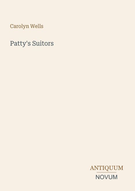 Text: "Carolyn Wells, Patty's Suitors, ANTIQUUM NOVUM." Dezentes, schlichtes Design auf hellem Hintergrund.