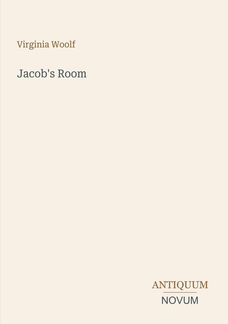 Einfaches Buchcover mit dem Text: "Virginia Woolf", "Jacob's Room", "ANTIQUM NOVUM". Hintergrund in hellem Beige.