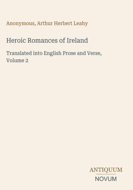 "Heroic Romances of Ireland", übersetzt von Arthur Herbert Leahy. Band 2 ist in schlichter weißer Schrift auf beigem Hintergrund.