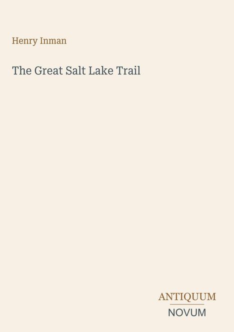 Text: "Henry Inman", "The Great Salt Lake Trail", "ANTIQUM NOVUM". Schlichtes, helles Design ohne Bilder.