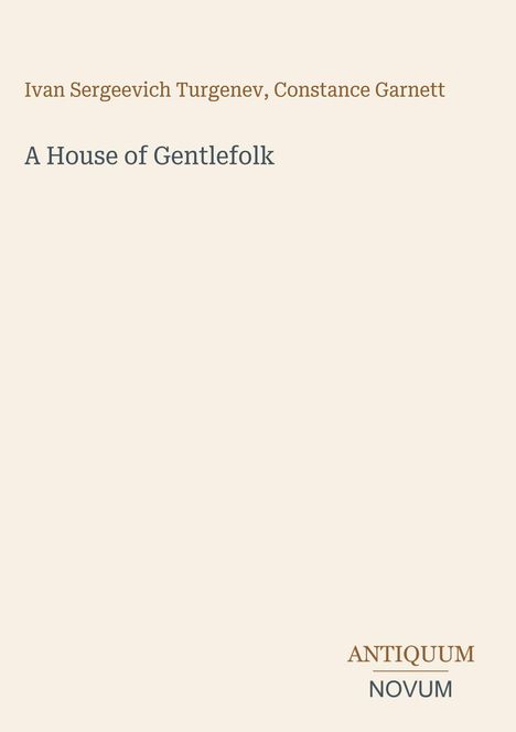 Text: "Ivan Sergeevich Turgenev, Constance Garnett. A House of Gentlefolk. ANTIQUUM NOVUM." Schlichte, beige Buchcover.