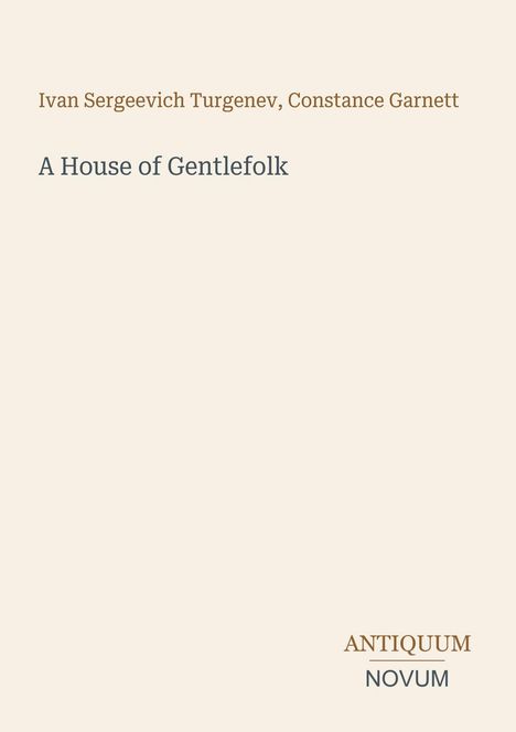 Text "Ivan Sergeevich Turgenev, Constance Garnett", Titel "A House of Gentlefolk", unten rechts "ANTIQUM NOVUM". Hintergrund schlicht.