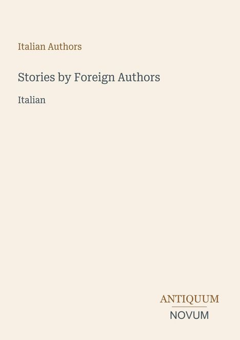 "Stories by Foreign Authors: Italian Authors. Antiquum Novum unten rechts auf beigem Hintergrund."