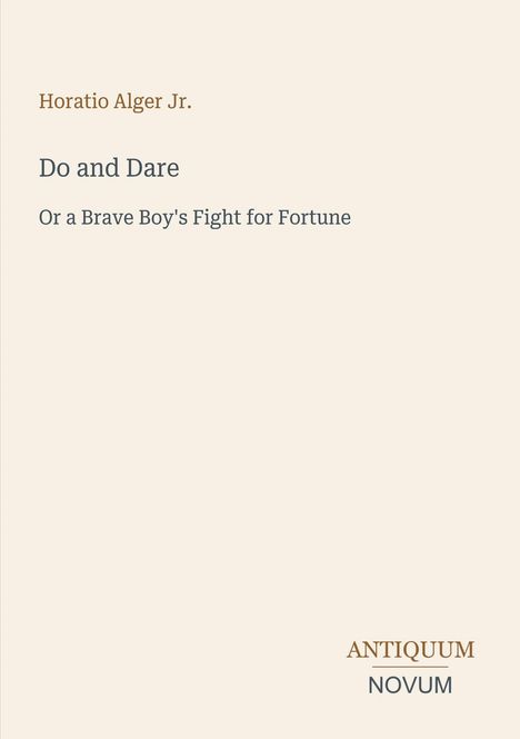 "Do and Dare: Or a Brave Boy's Fight for Fortune" von Horatio Alger Jr. Unten rechts steht "ANTIQUM NOVUM".