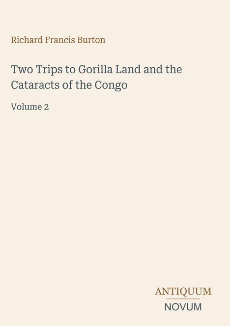 Text: "Richard Francis Burton. Two Trips to Gorilla Land and the Cataracts of the Congo. Volume 2. ANTIQUUM NOVUM." Beige Hintergrund.