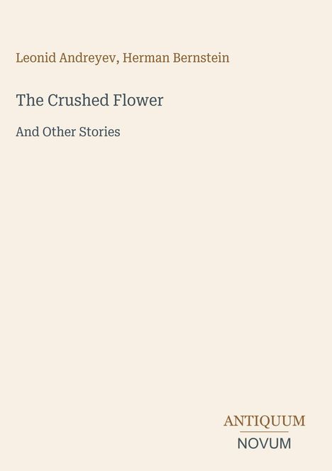 Leonid Andreyev, Herman Bernstein, "The Crushed Flower and Other Stories". Unten rechts: ANTIQUUM NOVUM.