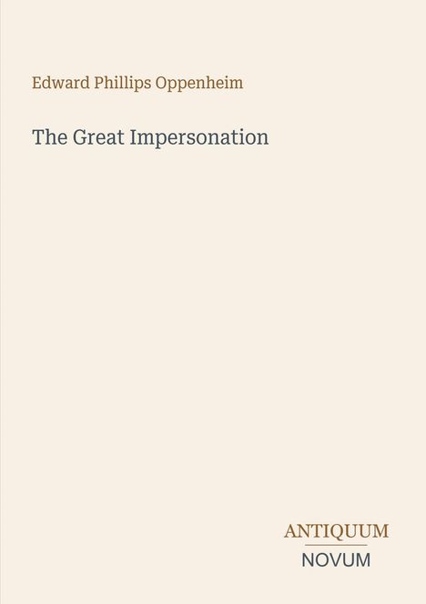Edward Phillips Oppenheim, The Great Impersonation. Antiquum Novum. Schlichte Buchcover-Optik, beigefarbener Hintergrund.