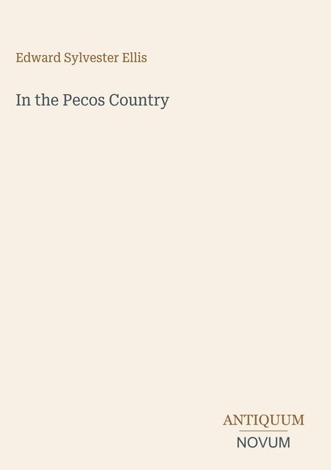 Edward Sylvester Ellis. In the Pecos Country. Antiquum Novum. Helles, minimalistisches Design.