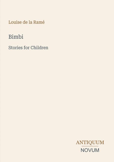 Titel: "Bimbi - Stories for Children" von Louise de la Ramé. Unten: "Antiquum Novum" in braun und grau.