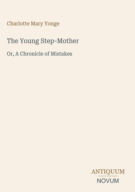 Text: "Charlotte Mary Yonge, The Young Step-Mother, Or, A Chronicle of Mistakes, ANTIQUUM NOVUM." Beige Hintergrund.