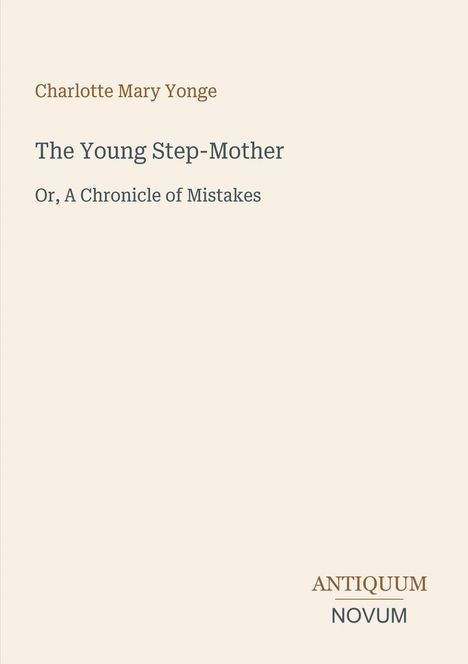 Text: "Charlotte Mary Yonge; The Young Step-Mother; Or, A Chronicle of Mistakes; ANTIQUUM NOVUM". Schlichtes Cover.