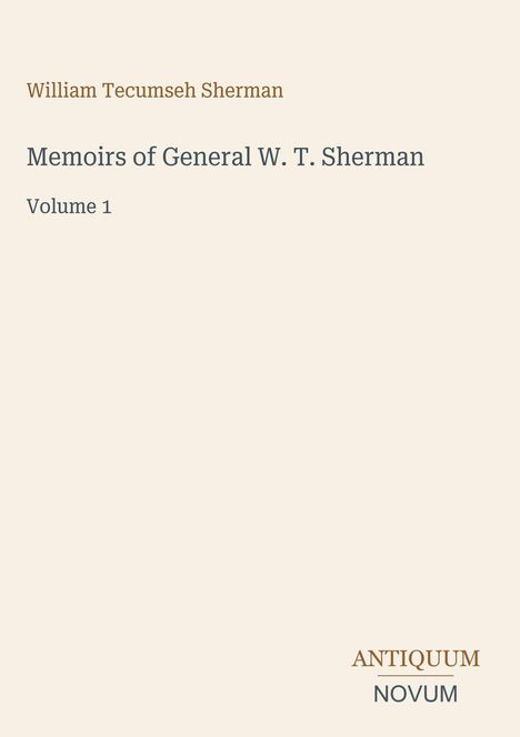 William Tecumseh Sherman, Memoirs of General W. T. Sherman, Volume 1. Unten rechts steht ANTIQUUM NOVUM. Dezentes Design.