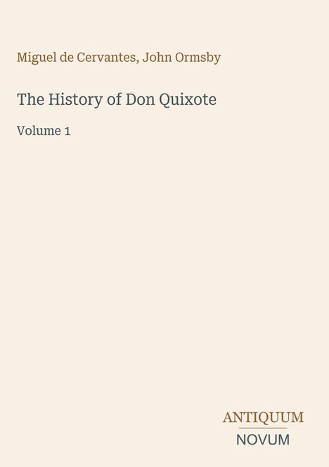 Ein schlichtes Cover mit den Namen "Miguel de Cervantes, John Ormsby", Titel "The History of Don Quixote", Vermerk "Volume 1".
