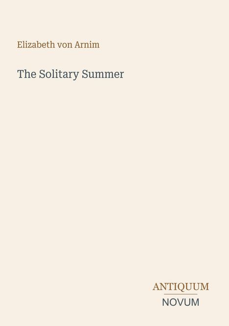 Text: "Elizabeth von Arnim", "The Solitary Summer", "ANTIQUM NOVUM". Schlichtes, minimalistisches Design auf hellem Hintergrund.