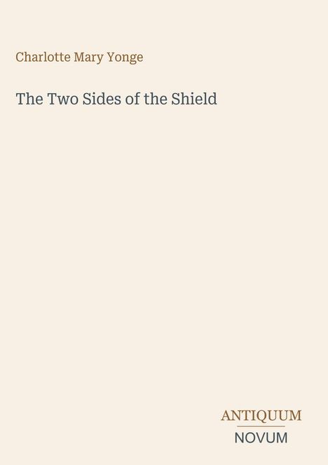 Charlotte Mary Yonge, "The Two Sides of the Shield", schlichtes Design, Logo von ANTIQUUM NOVUM unten.