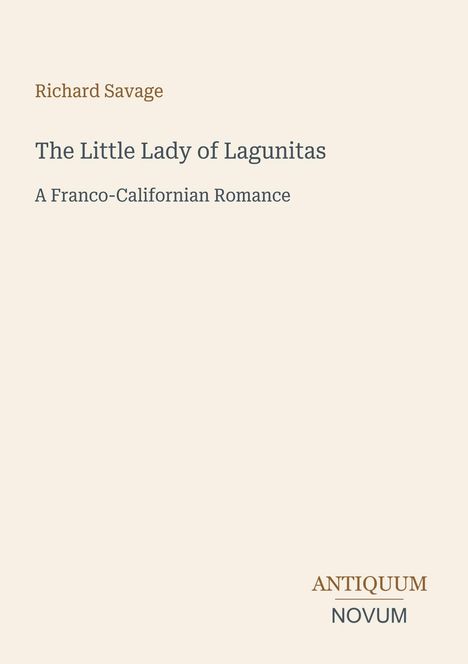 Buchtitel "The Little Lady of Lagunitas", Autor Richard Savage, Untertitel "A Franco-Californian Romance", Logo unten.