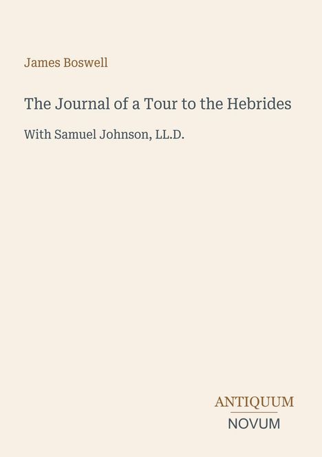 "James Boswell, The Journal of a Tour to the Hebrides with Samuel Johnson, LL.D., ANTIQUUM NOVUM." Schlichtes Cover.