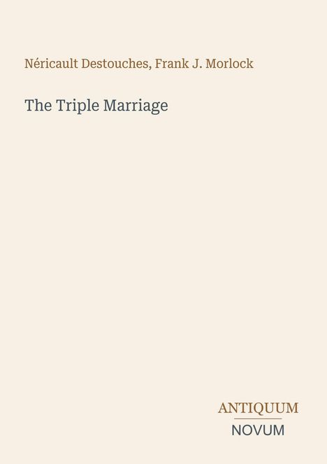 Texte: "Néricault Destouches, Frank J. Morlock", "The Triple Marriage", "ANTIQUM NOVUM".  
Schlichtes, minimalistisches Design.