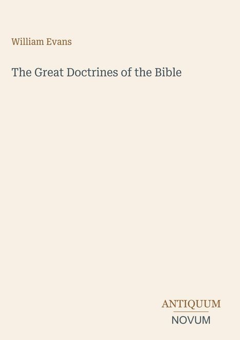"William Evans, The Great Doctrines of the Bible" in schlichter Schrift auf hellbeigem Hintergrund. Unten "ANTIQUM NOVUM".