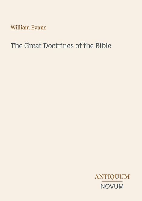 "William Evans, The Great Doctrines of the Bible. Antiquum Novum unten rechts in kleiner Schrift."