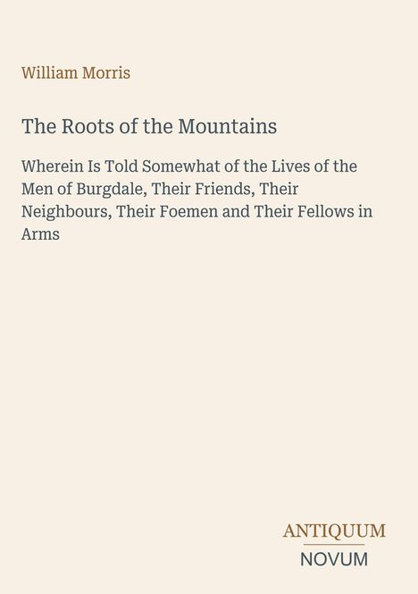 Titel: "The Roots of the Mountains" von William Morris. Beschreibung des Lebens der Männer von Burgdale. Verlagsname unten.