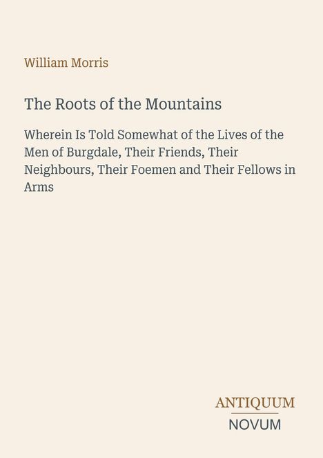 Buchtitel: „The Roots of the Mountains“ von William Morris. Unten rechts steht „Antiquum Novum“. Beiges Cover.