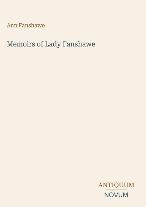 „Memoirs of Lady Fanshawe“ von Ann Fanshawe, darunter das Logo „ANTIQUM NOVUM“ auf hellbeigem Hintergrund.