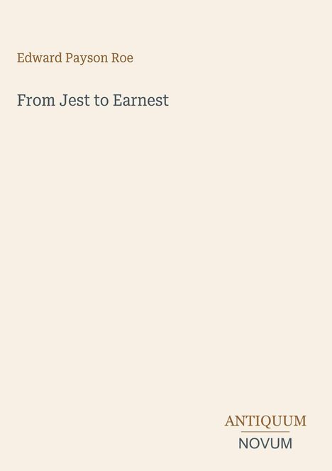 Titel: "From Jest to Earnest" von Edward Payson Roe. Unten steht "ANTIQUM NOVUM". Schlichtes, minimalistisches Design.