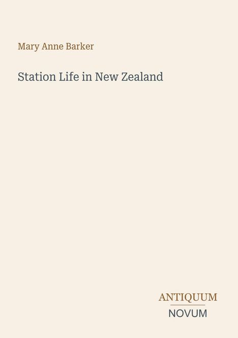 "Mary Anne Barker, Station Life in New Zealand. ANTIQUUM NOVUM" auf cremefarbenem Hintergrund.