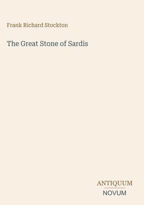 Frank Richard Stockton, The Great Stone of Sardis. Unten rechts: ANTIQUUM, NOVUM. Helles minimalistisches Design.