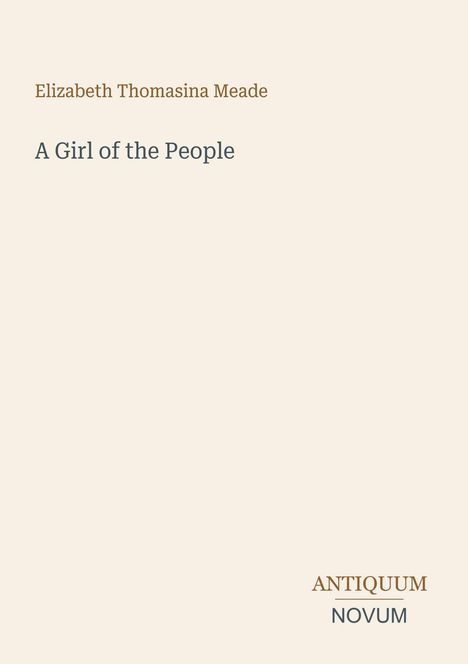 Text: "Elizabeth Thomasina Meade, A Girl of the People. Antiquum Novum." Elegantes, minimalistisches Buchcover.