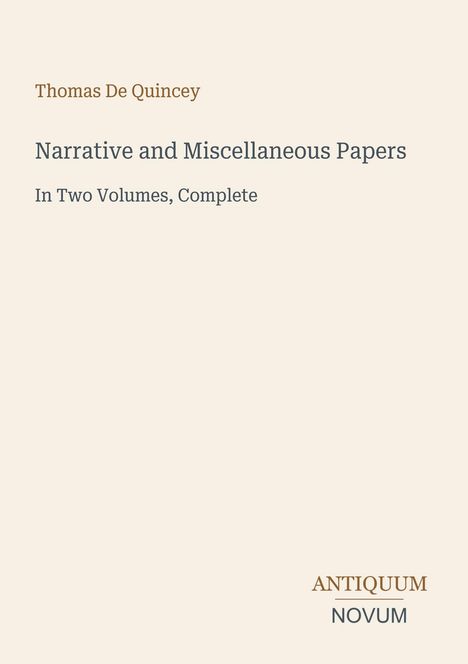 Text: "Thomas De Quincey. Narrative and Miscellaneous Papers. In Two Volumes, Complete. ANTIQUUM NOVUM." Schlichtes Cover.
