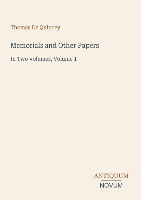 Einfaches Buchcover: "Thomas De Quincey, Memorials and Other Papers, In Two Volumes, Volume 1". Unten steht "ANTIQUM NOVUM".