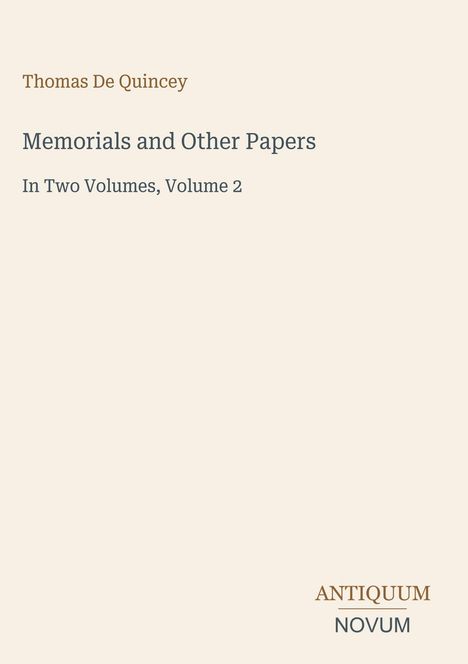 Oben: "Thomas De Quincey". Mittig: "Memorials and Other Papers, Volume 2". Unten: "ANTIQUM NOVUM" in einem minimalistischen Stil.