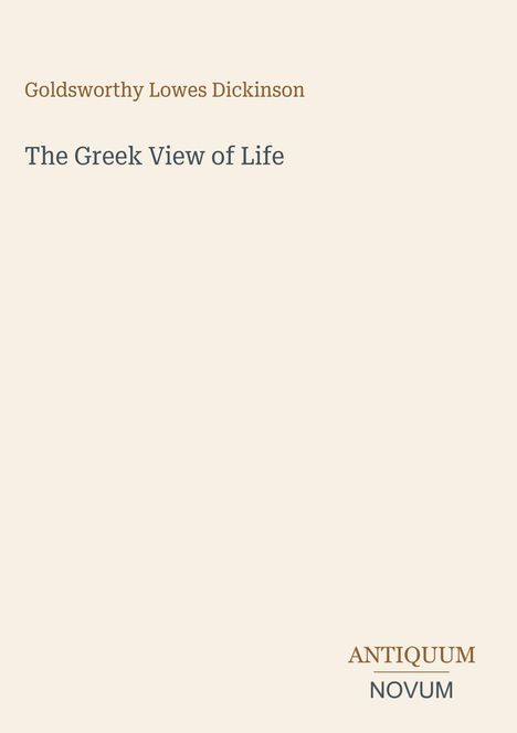 Das Bild zeigt den Buchtitel „The Greek View of Life“ von Goldsworthy Lowes Dickinson und das Logo „ANTIQUM NOVUM“.