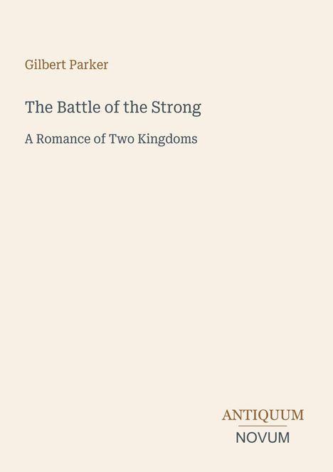 Texte: "Gilbert Parker", "The Battle of the Strong", "A Romance of Two Kingdoms", "ANTIQUM NOVUM". Schlichtes Design, ruhige Farben.