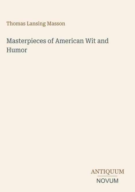 Buchtitel: "Masterpieces of American Wit and Humor". Autor: Thomas Lansing Masson. Unten steht "ANTIQUM NOVUM".