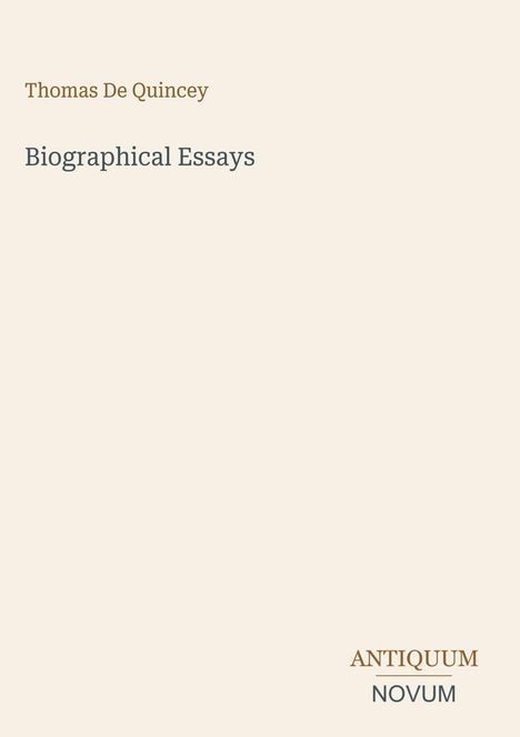 Thomas De Quincey, Biographical Essays, ANTIQUUM NOVUM unten rechts, schwarzer Text auf hellem Hintergrund.