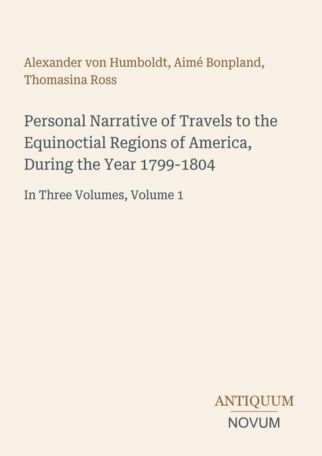 Titel und Autoren oben. Text: "Personal Narrative of Travels...", "In Three Volumes, Volume 1". Logo mit "ANTIQUM NOVUM". Cremefarbener Hintergrund.